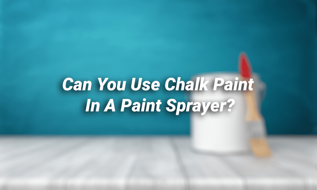 Use Chalk Paint in a Paint Sprayer