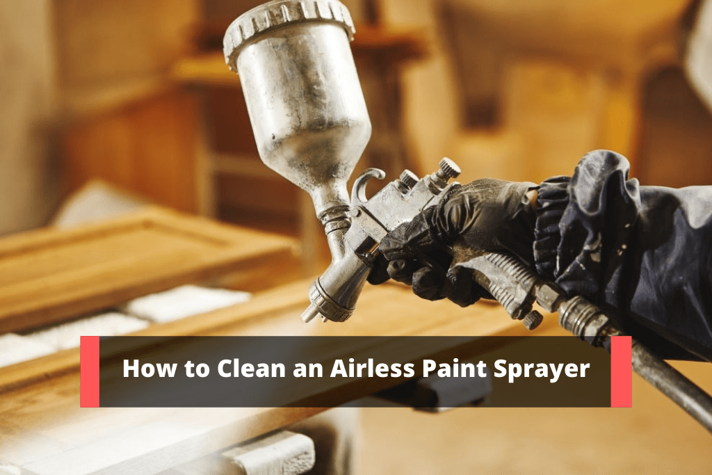 How to Clean an Airless Paint Sprayer