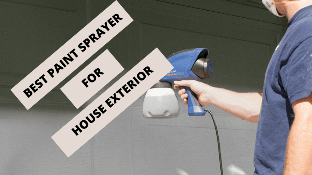 BEST PAINT SPRAYER FOR HOUSE EXTERIOR